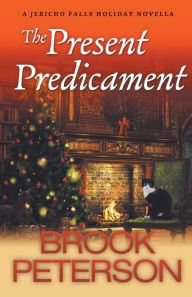 Title: The Present Predicament, A Jericho Falls Holiday Novella, Author: Brook Peterson