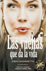 Title: Las Vueltas que da la Vida, Author: Zibia Gasparetto