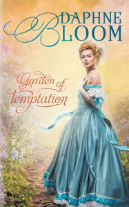 Title: Garden of Temptation: A Sweet and Clean Regency Romance, Author: Daphne Bloom