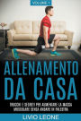 Allenamento da casa: Trucchi e segreti per aumentare la massa muscolare senza andare in palestra (allenamento a corpo libero, addominali, esercizio fisico, dimagrire, fitness, perdere peso). Volume 1