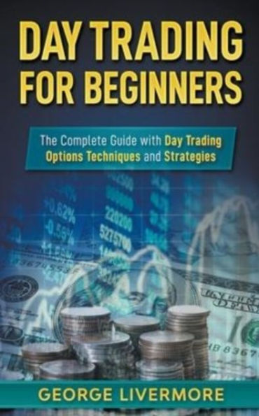 Day Trading for Beginners: The Complete Guide With Options Techniques And Strategies