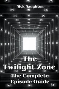 Title: The Twilight Zone The Complete Episode Guide, Author: Nick Naughton