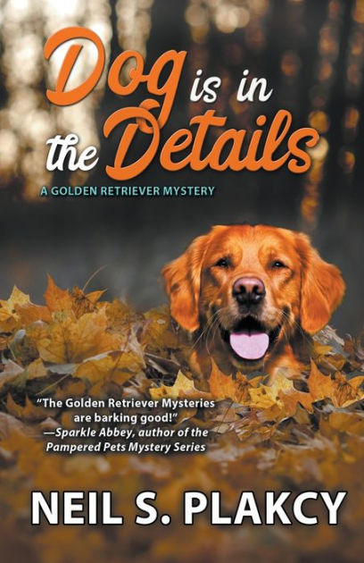 Dog is in the Details (Cozy Dog Mystery): #8 in the Golden Retriever ...