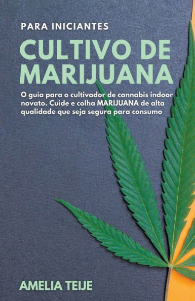 Cultivo de MARIJUANA para Iniciantes - o guia cultivador cannabis indoor novato. Cuide e colha alta qualidade que seja segura consumo