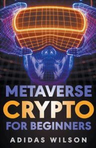 Title: Metaverse Crypto For Beginners, Author: Adidas Wilson