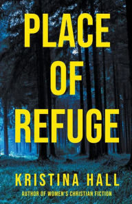 Title: Place of Refuge, Author: Kristina Hall