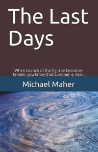 Title: The Last Days, Author: Michael E B Maher