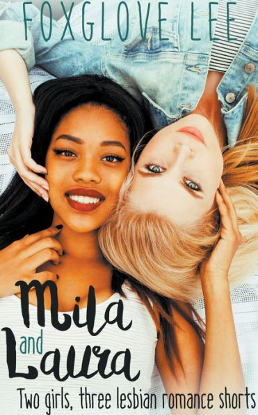 Mila and Laura: Two girls, three lesbian romance shorts
