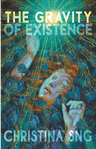 Title: The Gravity of Existence, Author: Christina Sng