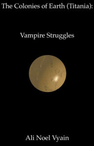 Title: Vampire Struggles, Author: Ali Noel Vyain