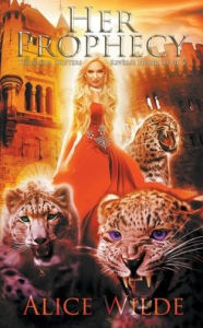 Title: Her Prophecy: A Fantasy Romance Reverse Harem Adventure, Author: Alice Wilde