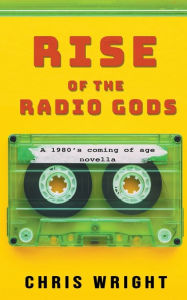 Title: Rise of the Radio Gods, Author: Chris Wright