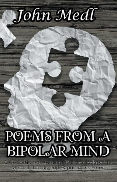 Poems from A Bipolar Mind: Collection of Journal Entries Related to Mental Illness and Disorder