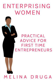 Title: Enterprising Women: Practical Advice for First Time Entrepreneurs, Author: Melina Druga