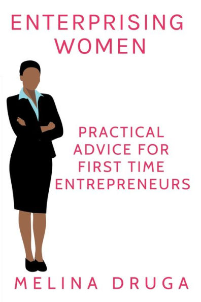 Enterprising Women: Practical Advice for First Time Entrepreneurs