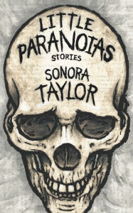 Title: Little Paranoias: Stories, Author: Sonora Taylor