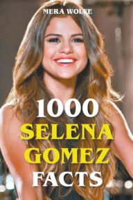 Title: 1000 Selena Gomez Facts, Author: Mera Wolfe