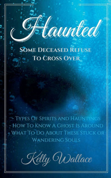 Haunted: Some Deceased Refuse To Cross Over