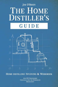 Title: The Home Distillers' Guide, Author: Jim O'Brien