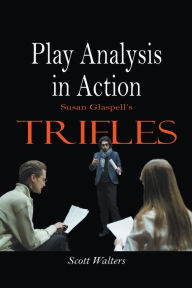 Title: Play Analysis in Action: Susan Glaspell's Trifles, Author: Scott Walters