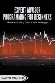 Title: Expert Advisor Programming for Beginners, Author: Wayne Walker