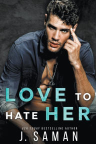 Title: Love to Hate Her, Author: J. Saman