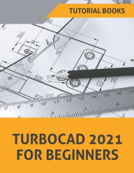 Title: TurboCAD 2021 For Beginners, Author: Tutorial Books