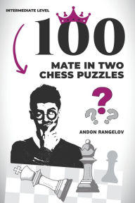 Title: 100 Mate in Two Chess Puzzles, Author: Andon Rangelov