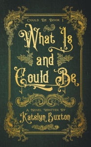 Title: What Is and Could Be, Author: Katelyn Buxton