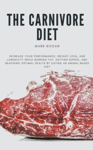 Title: The Ultimate Guide To The Carnivore Diet, Author: Mark Rogan