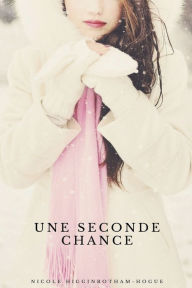 Title: Une seconde chance, Author: Nicole Higginbotham-Hogue