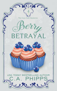 Title: Berry Betrayal, Author: C a Phipps