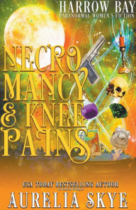 Title: Necromancy & Knee Pains, Author: Aurelia Skye