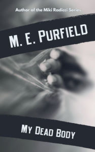 Title: My Dead Body, Author: M E Purfield