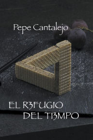 Title: El refugio del tiempo, Author: Pepe Cantalejo