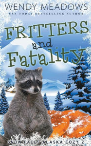 Title: Fritters and Fatality, Author: Wendy Meadows