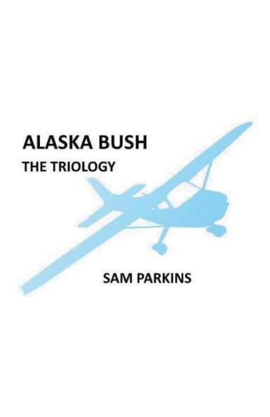 Alaska Bush The Trilogy