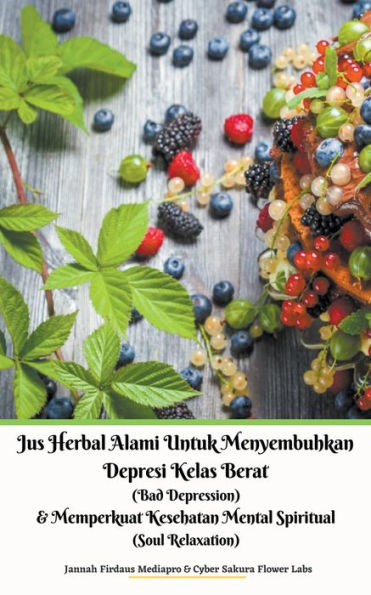 Jus Herbal Alami Untuk Menyembuhkan Depresi Kelas Berat (Bad Depression) & Memperkuat Kesehatan Mental Spiritual (Soul Relaxation)