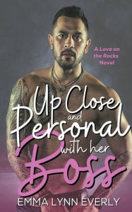 Title: Up Close and Personal With Her Boss, Author: Emma Lynn Everly