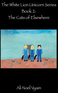 Title: The Cats of Elsewhere, Author: Ali Noel Vyain