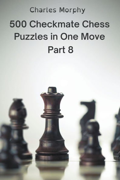 500 Checkmate Chess Puzzles in One Move, Part 8