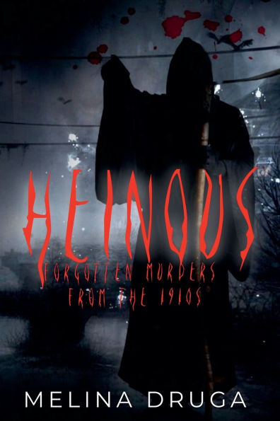 Heinous: Forgotten Murders From the 1910s