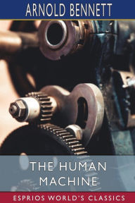 Title: The Human Machine (Esprios Classics), Author: Arnold Bennett