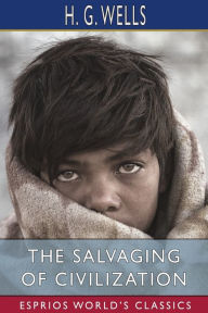 Title: The Salvaging of Civilization (Esprios Classics), Author: H. G. Wells