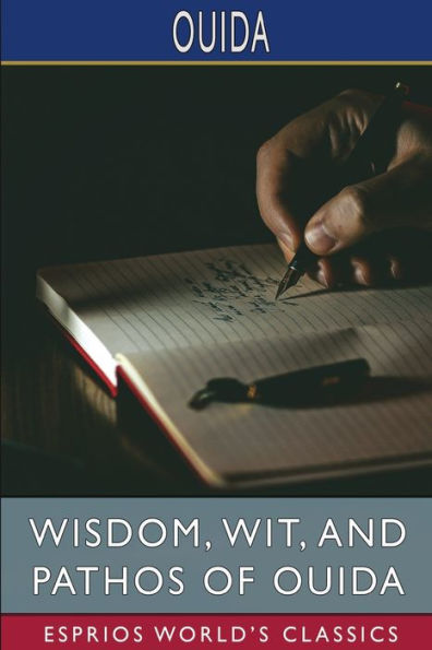 Wisdom, Wit, and Pathos of Ouida (Esprios Classics): Edited by F. Sydney Morris