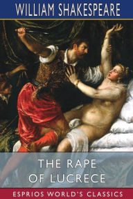 Title: The Rape of Lucrece (Esprios Classics), Author: William Shakespeare