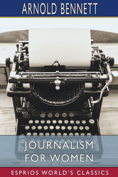 Journalism for Women (Esprios Classics): A Practical Guide