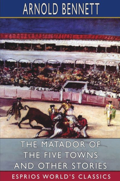 The Matador of the Five Towns and Other Stories (Esprios Classics)