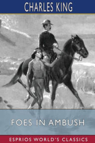 Title: Foes in Ambush (Esprios Classics), Author: Charles King