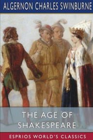 Title: The Age of Shakespeare (Esprios Classics), Author: Algernon Charles Swinburne